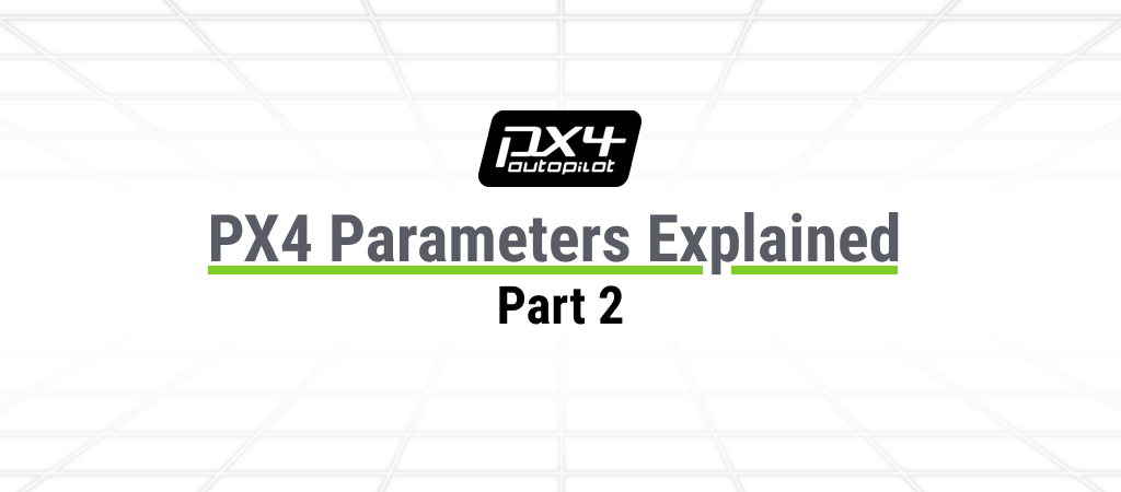 PX4 Parameters Part 2: In-Depth guide